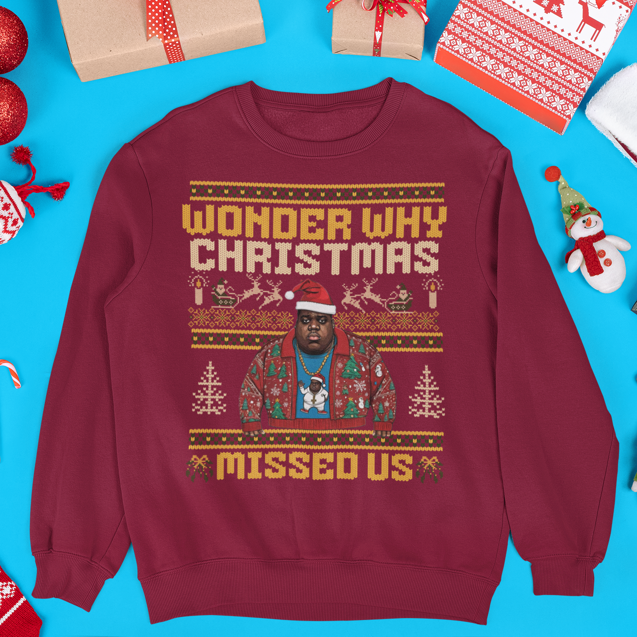 Wonder Why Christmas Missed Us Big Hip Hop Ugly Christmas Sweatshirt | Notorious Funny | 3 Colors - seen on celebs