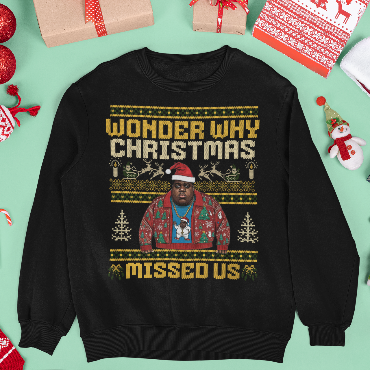 Wonder Why Christmas Missed Us Big Hip Hop Ugly Christmas Sweatshirt | Notorious Funny | 3 Colors - seen on celebs
