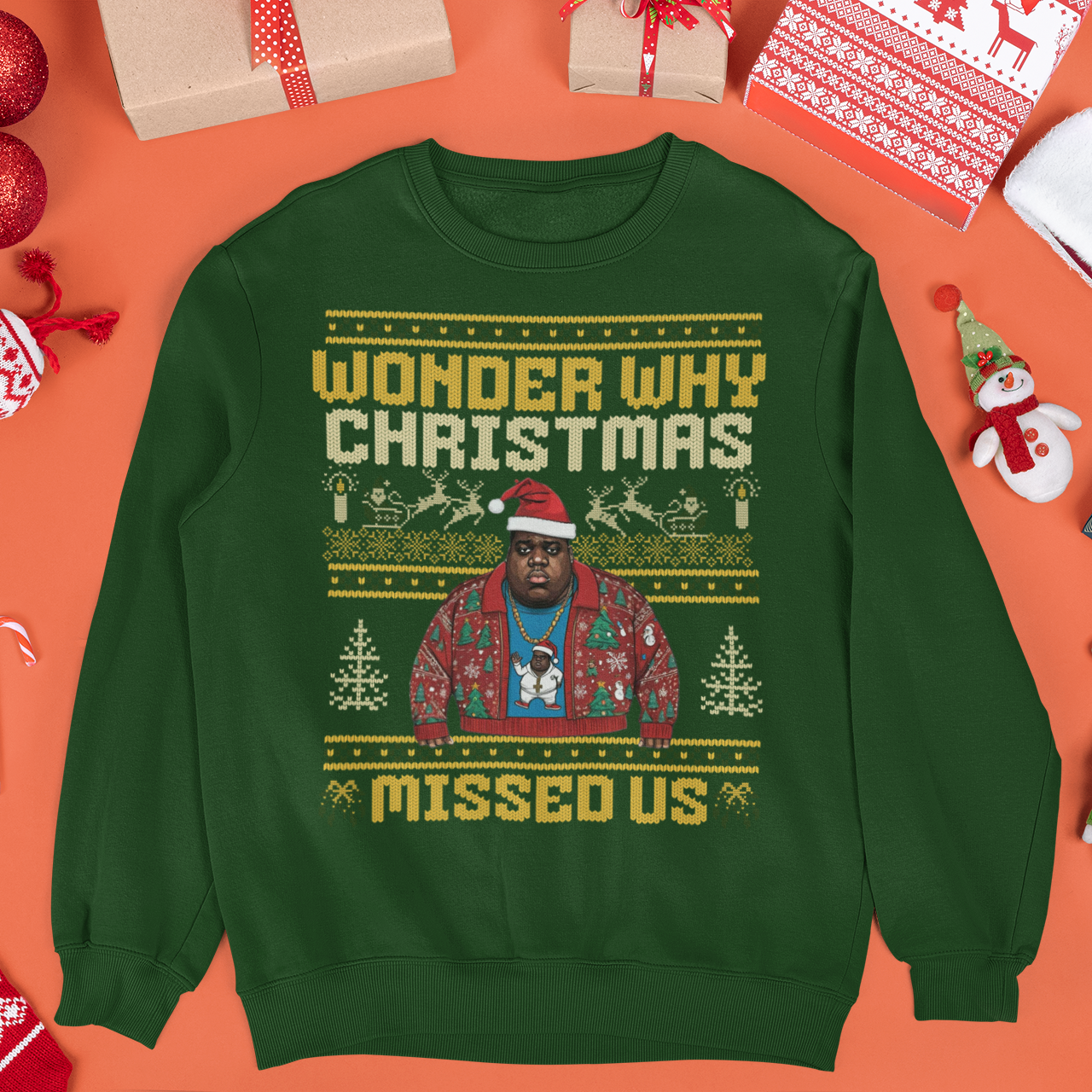 Wonder Why Christmas Missed Us Big Hip Hop Ugly Christmas Sweatshirt | Notorious Funny | 3 Colors - seen on celebs