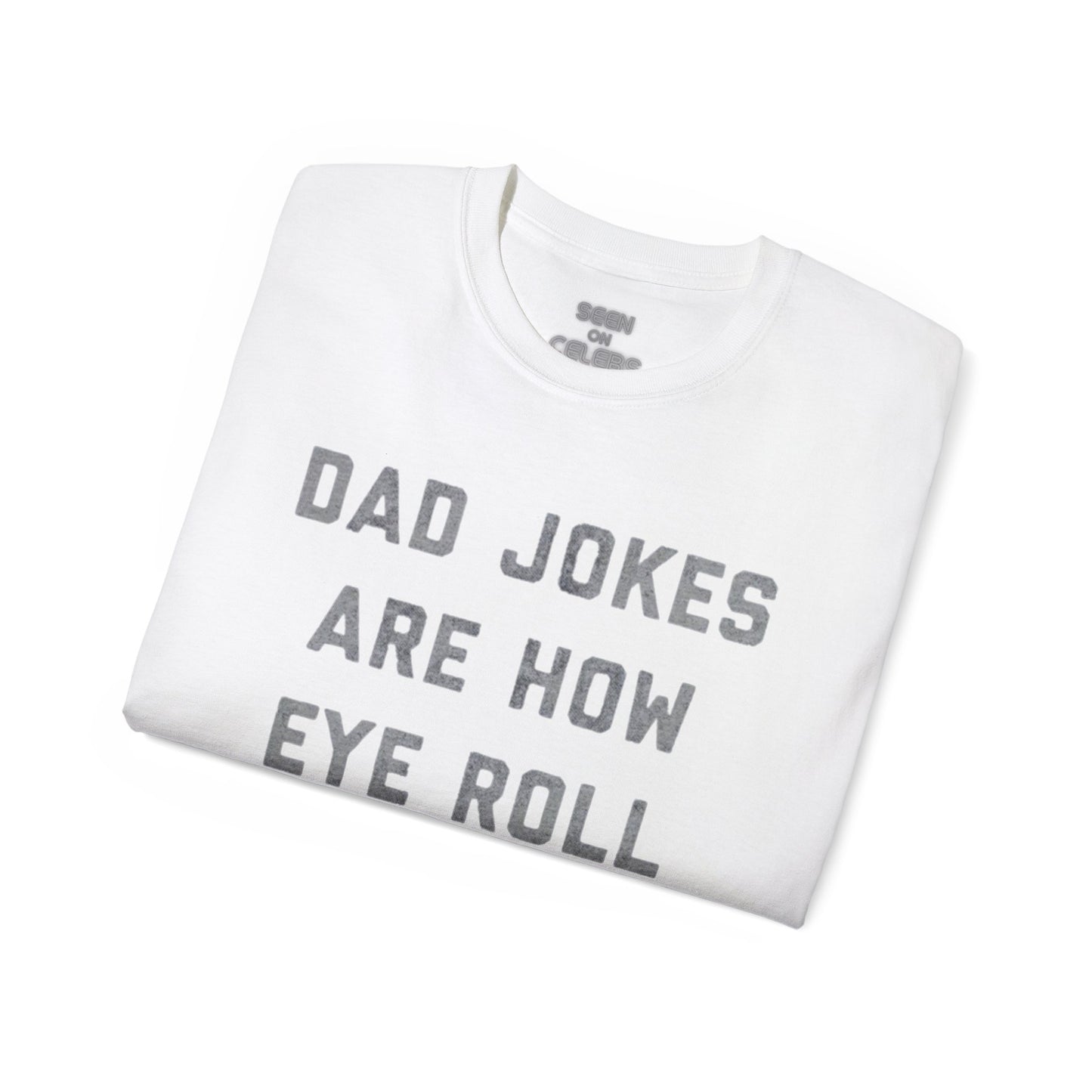 "Dad Jokes Are How Eye Roll" T-Shirt | Funny Viral FATHER'S DAY GIFTS | 4 Colors - seen on celebs