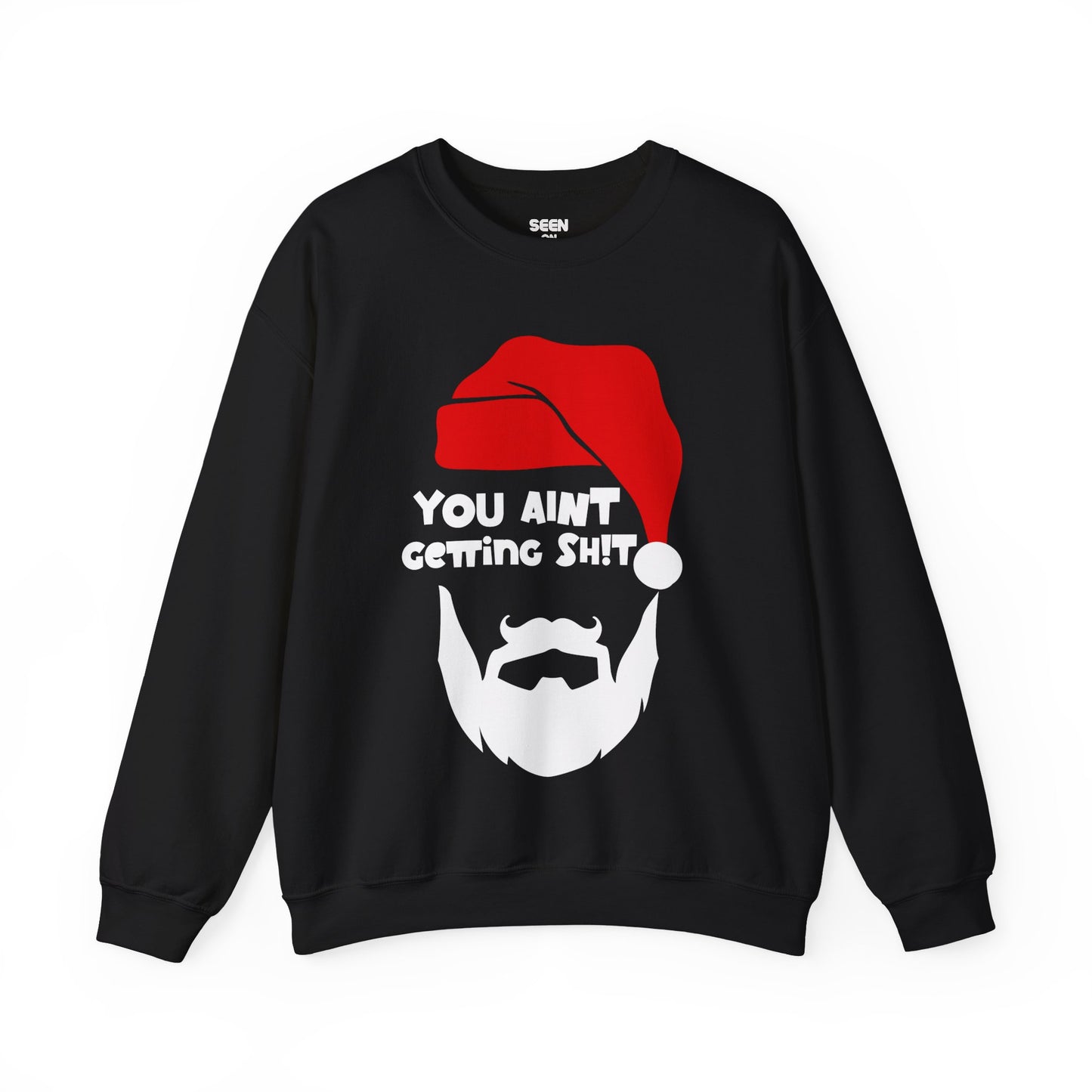 You Ain't Getting SH1T! Santa Christmas Sweater | Comfy Sweatshirt | 3 Colors