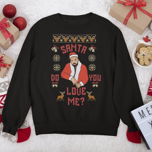 Santa, Do You Love Me Drake Hip Hop Ugly Christmas Sweatshirt | In My Feelings Funny | 3 Colors