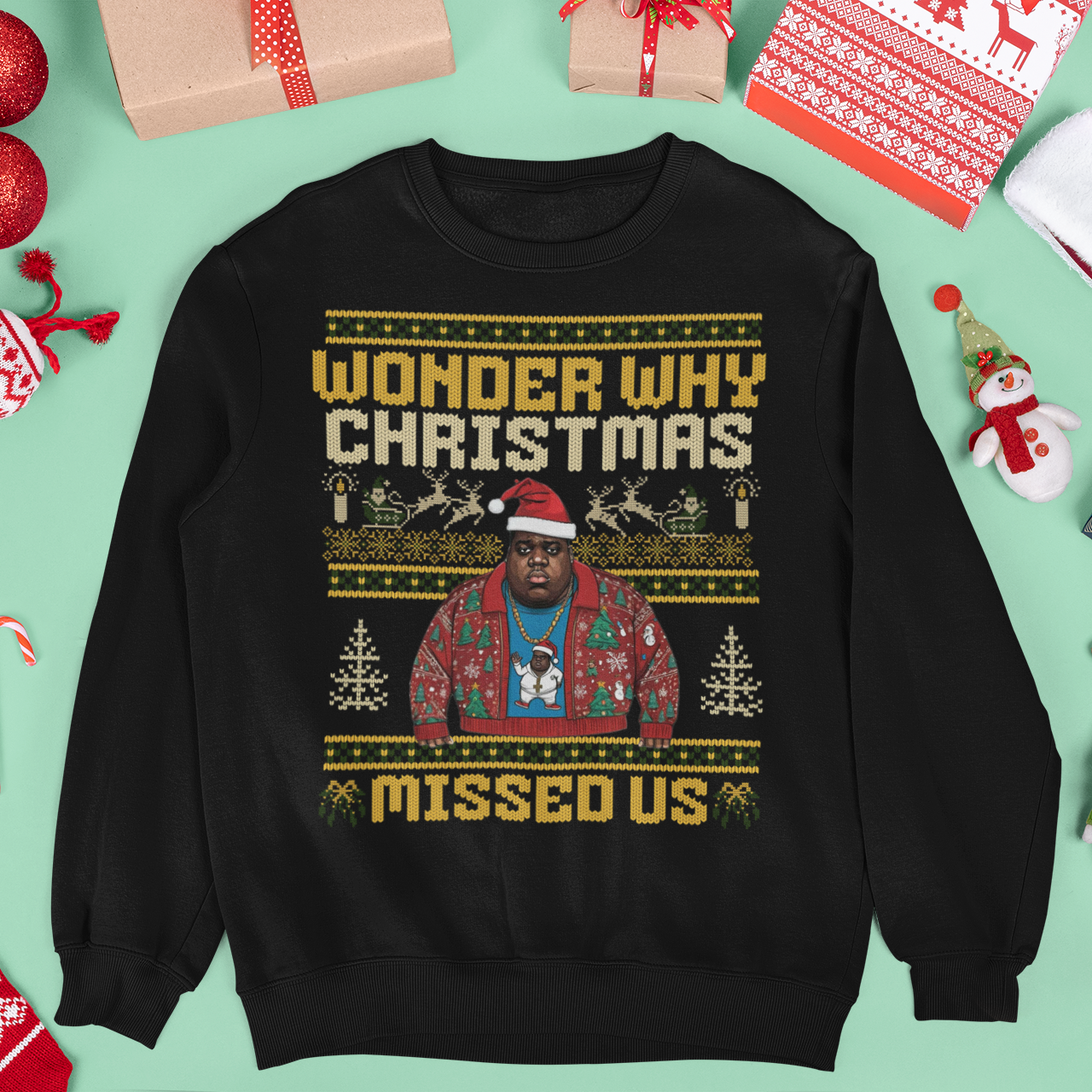 Wonder Why Christmas Missed Us Biggie Hip Hop Ugly Christmas Sweatshirt | Notorious Funny | 3 Colors