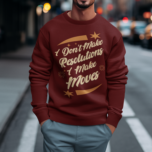 I Don't Make Resolutions I Make Moves Hip Hop New Year's 2025 Sweatshirt | NYE Funny | 3 Colors