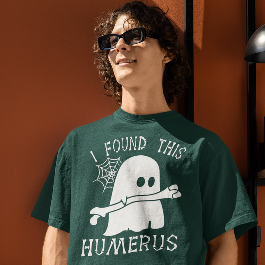 I Found This Humerus (Humorous) Bone T-shirt | Halloween Skeleton Related, Boo Ghost Scary Vibes | 3 Colors - Unisex